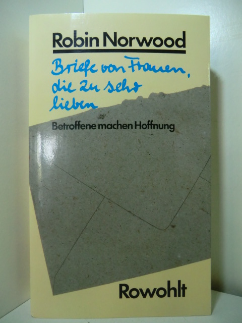 Norwood, Robin (Hrsg.):  Briefe von Frauen, die zu sehr lieben. Betroffene machen Hoffnung. 