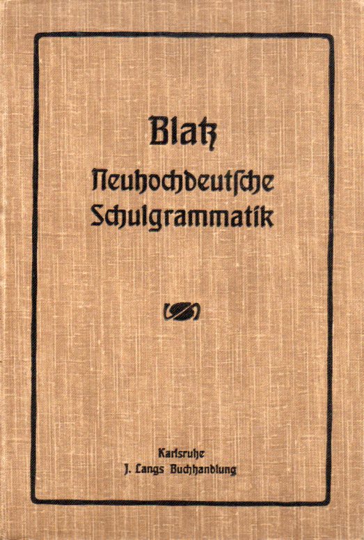 Blatz,Friedrich  Neuhochdeutsche Schulgrammatik für höhere Lehranstalten 