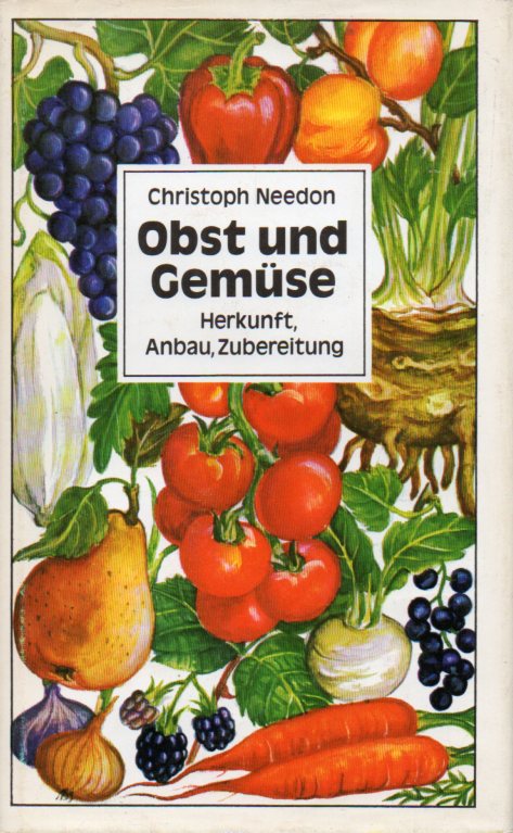 Needon,Christoph  Obst und Gemüse. Herkunft, Anbau, Zubereitung 