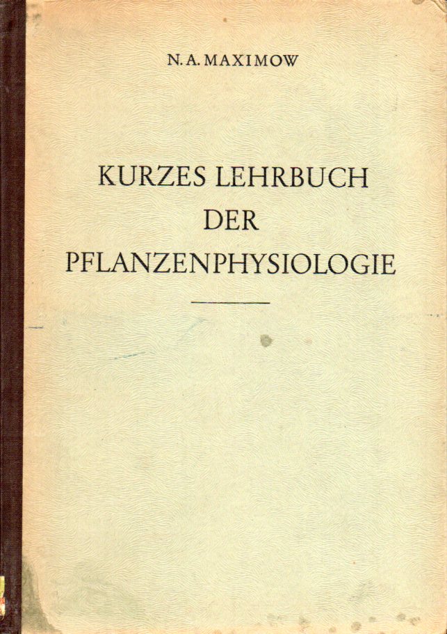 Maximow,N.A.  Kurzes Lehrbuch der Pflanzenphysiologie 