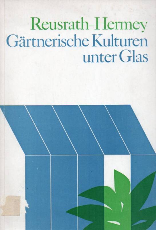 Reusrath,Th.+W.Hermey  Gärtnerische Kulturen unter Glas 