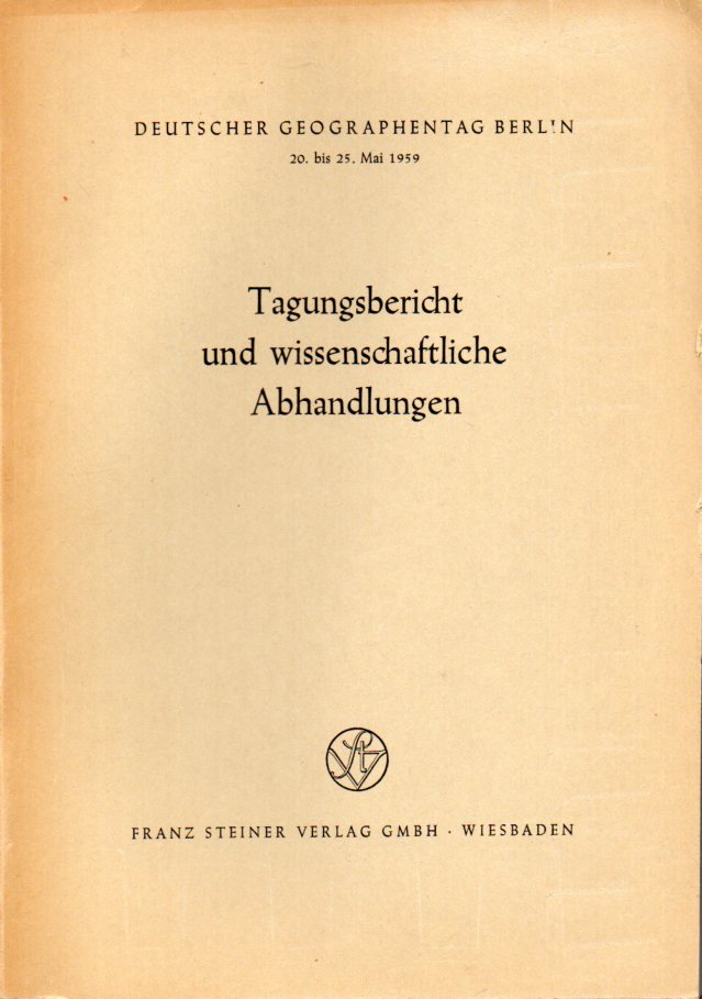 Deutscher Geographentag Berlin  20.bis 25.Mai 1959. Tagungsbericht und wissenschaftliche Abhandlungen 