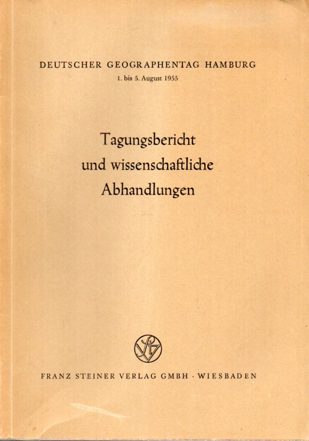 Deutscher Geographentag Hamburg  1.bis 5.August 1955.Tagungsbericht und wissenschaftliche Abhandlungen 