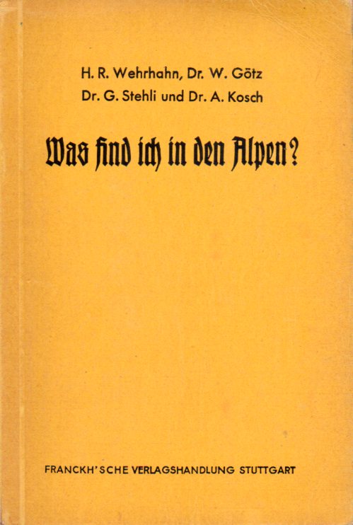 Wehrhahn,H.R.+W.Goetz+G.Stehli+A.Rosch  Was find ich in den Alpen? 