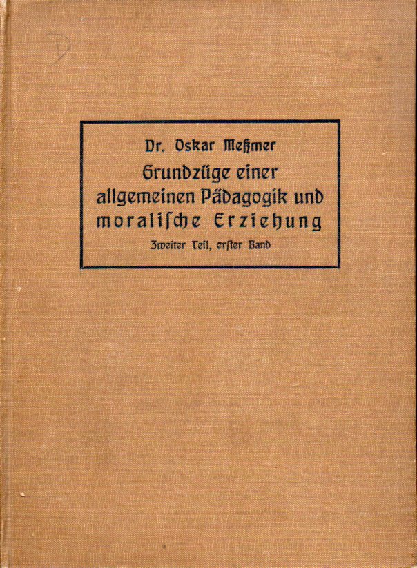 Meßmer,Oskar  Grundzüge einer allgemeinen Pädagogik und moralische Erziehung 