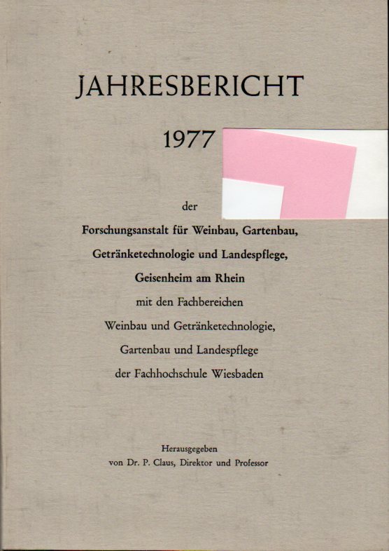 Claus,P.(Hsg.)  Jahresbericht 1977 der Forschungsanstalt für Weinbau, Gartenbau 