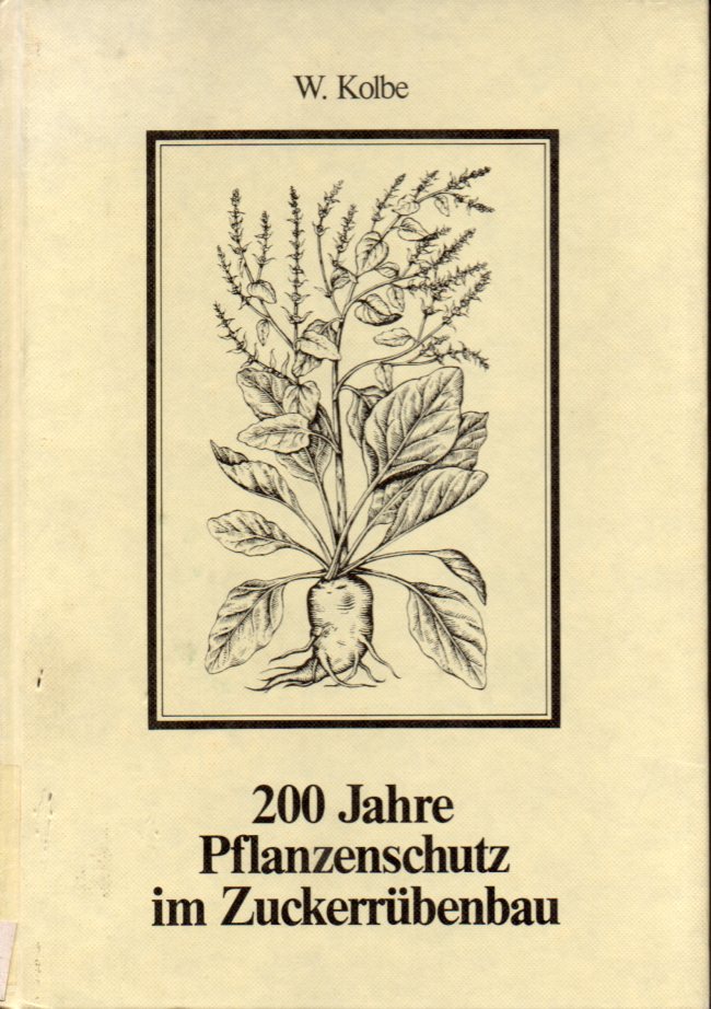 Kolbe,W.  200 Jahre Pflanzenschutz im Zuckerrübenanbau 1784-1984 
