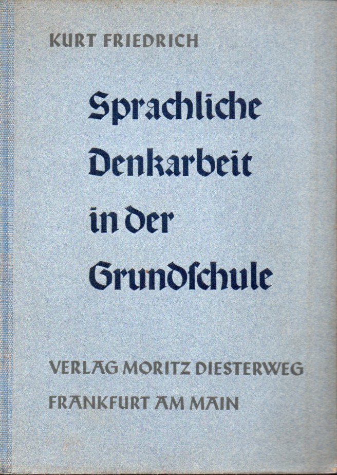 Friedrich,Kurt  Sprachliche Denkarbeit in der Grundschule 