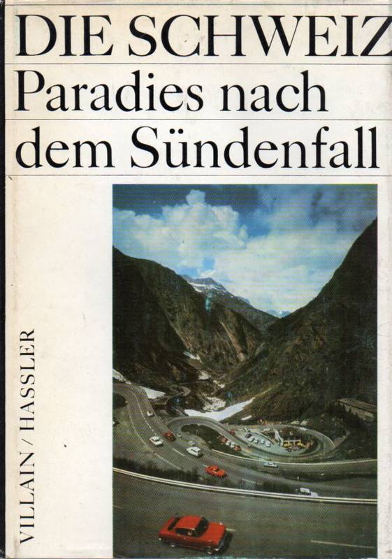 Villain,Jean  Die Schweiz - Paradies nach dem Sündenfall 