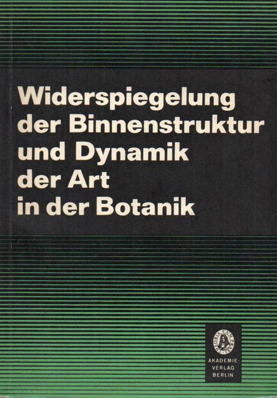 Biologische Gesellschaft der DDR  Widerspiegelung der Binnenstruktur und Dynamik der Art in der Botanik 