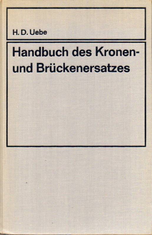 Uebe,Hans-Dieter  Handbuch des Kronen-und Brückenersatzes 