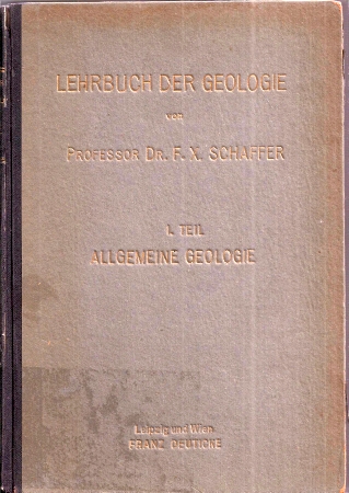 Schaffer,F.X.  Lehrbuch der Geologie I. Teil Allgemeine Geologie 