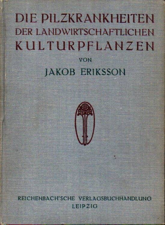 Eriksson,Jakob  Die Pilzkrankheiten der landwirtschaftlichen Kulturpflanzen 