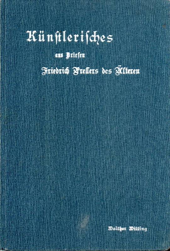 Witting,Walther(Hsg.)  Künstlerisches aus Briefen Friedrich Prellers des Älteren 
