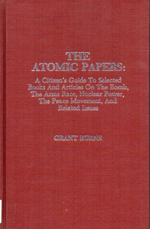 Burns,Grant  The Atomic Papers: A Citizen's Guide To Selected Books and 
