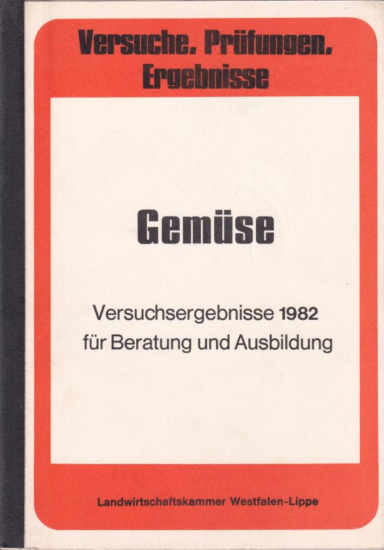 Landwirtschaftskammer Westfalen-Lippe  Gemüse Bericht über Versuche und Sortenvergleiche 1982 