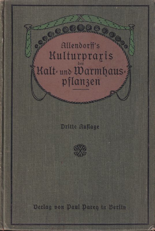 Hessdörffer (bearb.)  Allendorff's Kulturpraxis der Kalt-und Warmhauspflanzen 