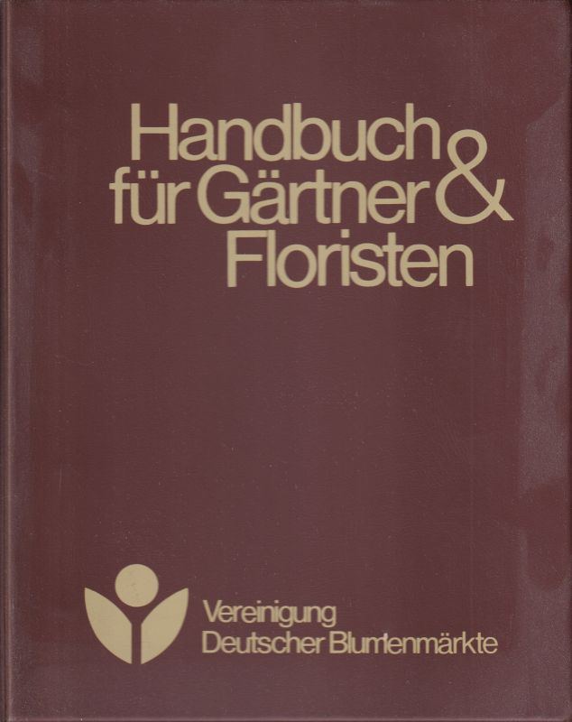 Vereinigung Deutscher Blumenmärkte  Handbuch für Gärtner&Floristen 
