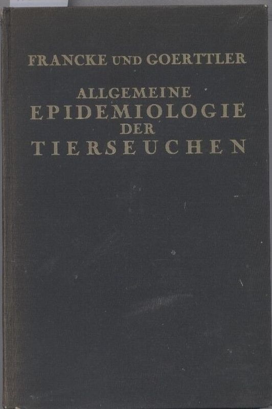Francke,Georg+Viktor Goerttler  Allgemeine Epidemiologie der Tierseuchen 