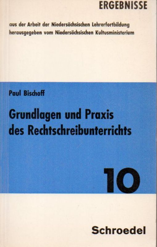 Bischoff,Paul u.a.  Grundlagen und Praxis des Rechtschreibeunterrichts 