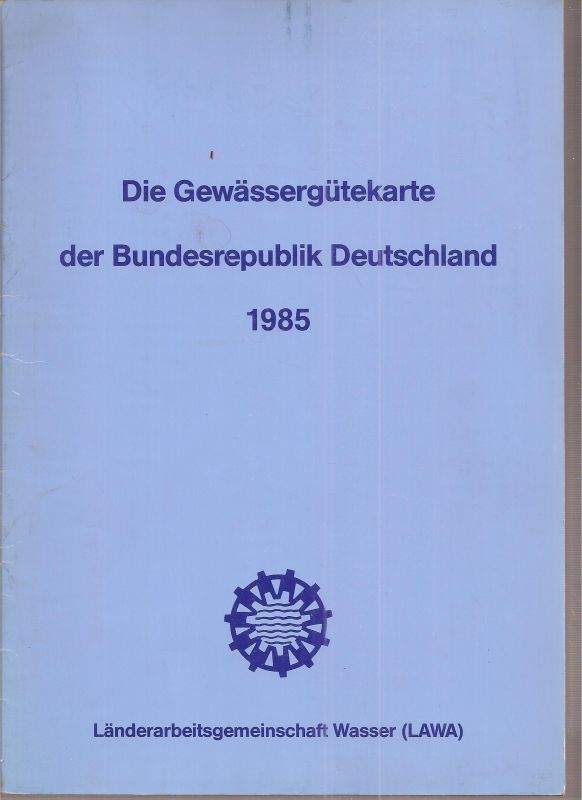 Ländergemeinschaft Wasser (LAWA) (Hsg.)  Die Gewässergütekarte der Bundesrepublik Deutschland 1985 