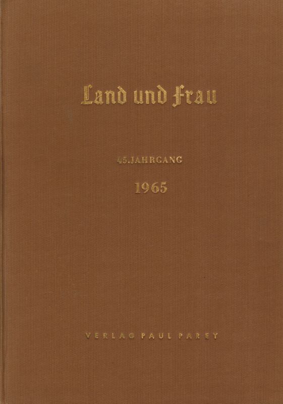 Land und Frau  Land und Frau 45.Jahrgang 1965 Heft Nummer 1 bis 24 (1 Band) 
