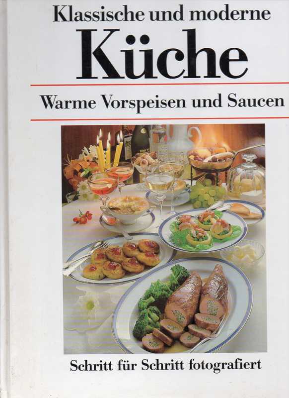 Klassische moderne Küche  Warme Vorspeisen und Saucen passend zu jeder Gelegenheit 