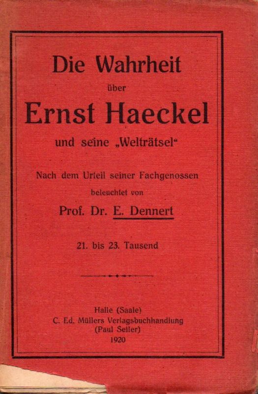 Dennert,E.  Die Wahrheit über Ernst Haeckel und seine  Welträtsel  