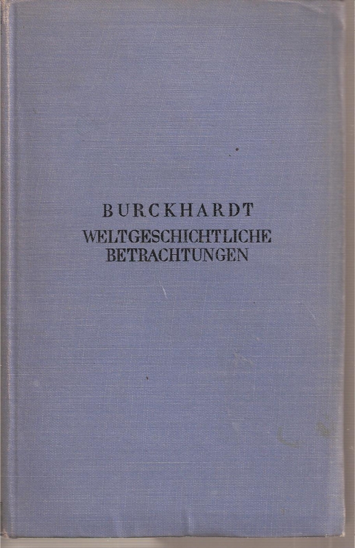 Burckhardt,Jacob  Weltgeschichtliche Betrachgungen 