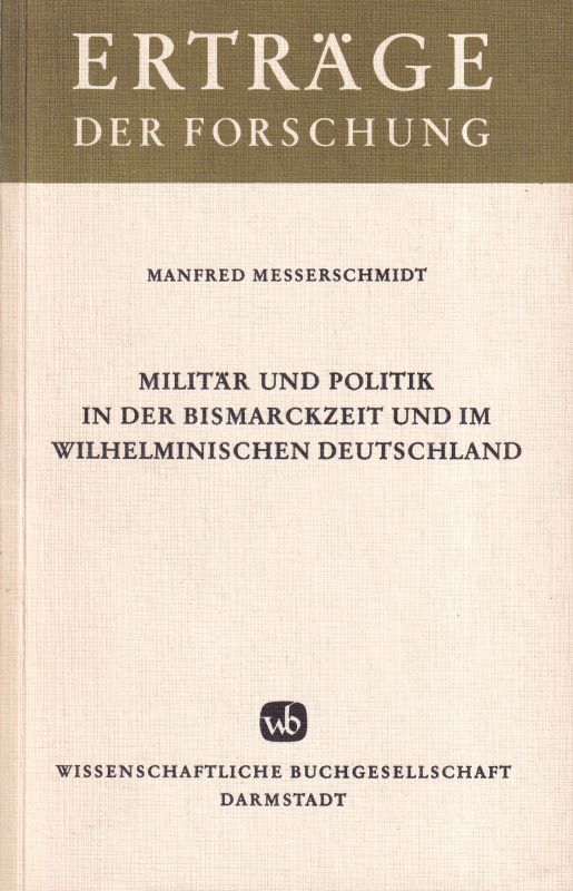 Messerschmidt,Manfred  Militär und Politik in der Bismarckzeit und im Wilhelminischen 