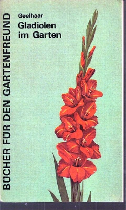 Geelhaar,Helmut  Gladiolen im Garten 