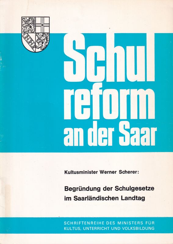 Scherer,Werner (Kultusminister)  Schulreform an der Saar: Begründung der Schulgesetze im 