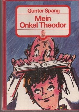 Spang,Günter  Mein Onkel Theodor oder 