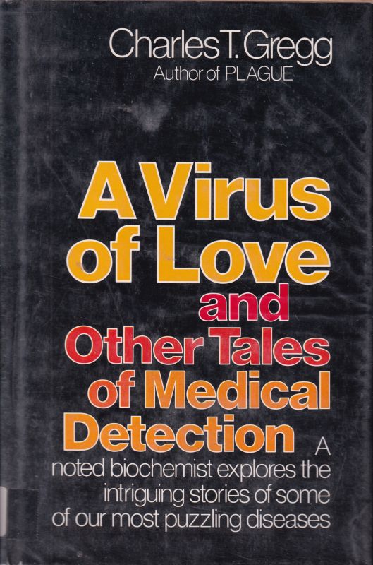 Gregg,Charles T.  A Virus of Love and other tales of Medical Detection 