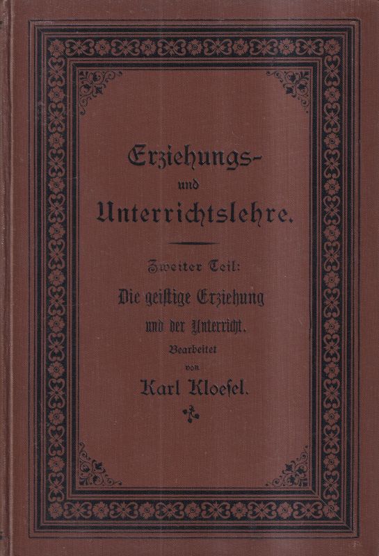 Kloesel,Karl  Erziehungs- und Unterrichtslehre Zweiter Teil: Die geistige Erziehung 