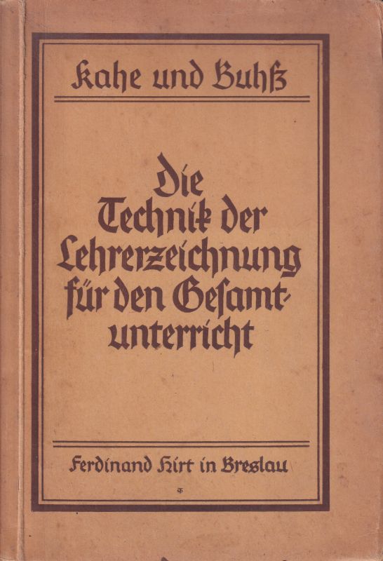 Kahe,O.+K.Buhß  Die Technik der Lehrerzeichnung für den Gesamtunterricht 