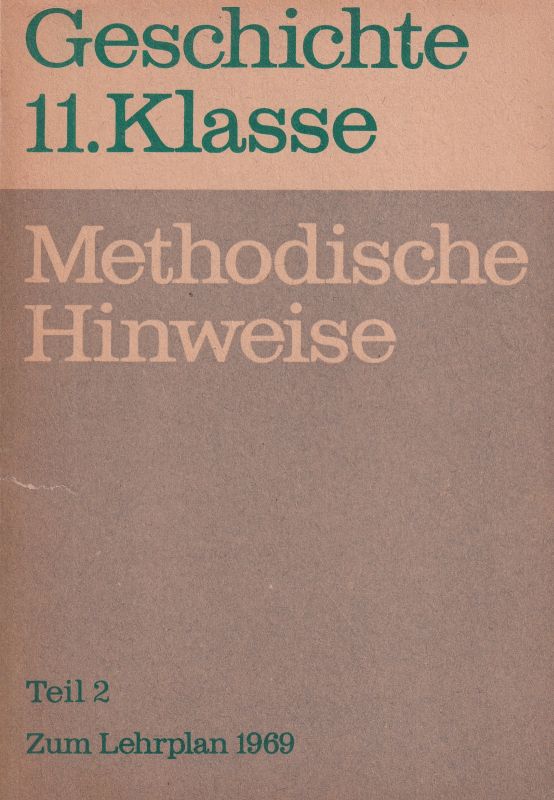 Gentner,B. und K.Pietsch und R.Preuß und H.Schalk  Geschichte 11.Klasse Methodische Hinweise Teil 2 zum Lehrplan 1969 