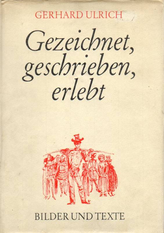 Ulrich,Gerhard  Gezeichnet,geschrieben,erlebt.Bilder und Texte 
