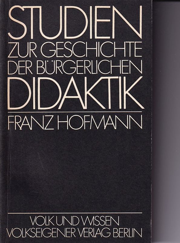 Hofmann,Franz  Studien zur Geschichte der bürgerlichen Didaktik 