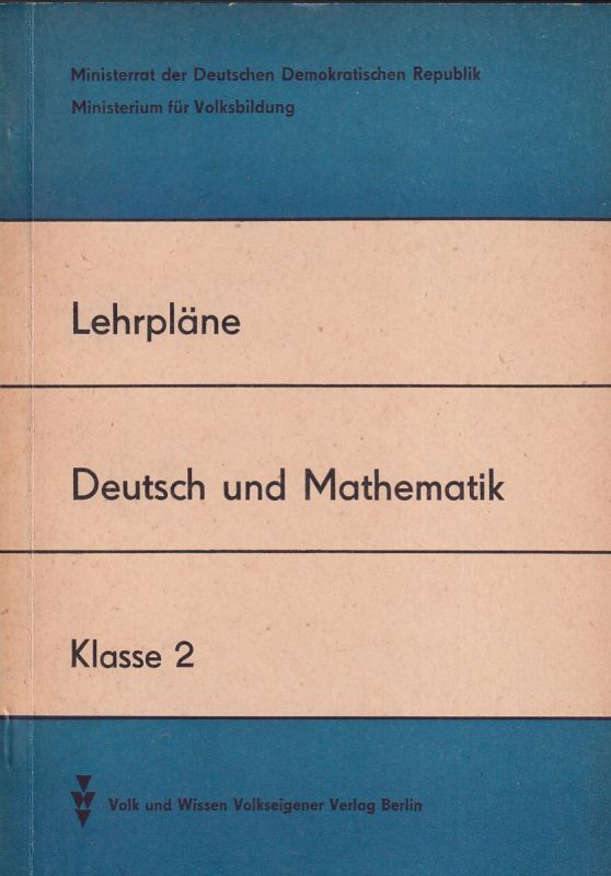 Ministerium für Volksbildung der DDR  Lehrpläne Deutsch und Mathematik Klasse 2 