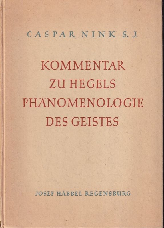 Nink,Caspar S.J.  Kommentar zu den grundlegenden Abschnitten von Hegels Phänomenologie 