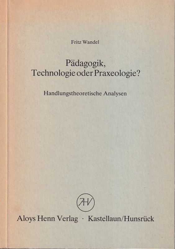 Wandel,Fritz  Pädagogik, Technologie oder Praxeologie ? 