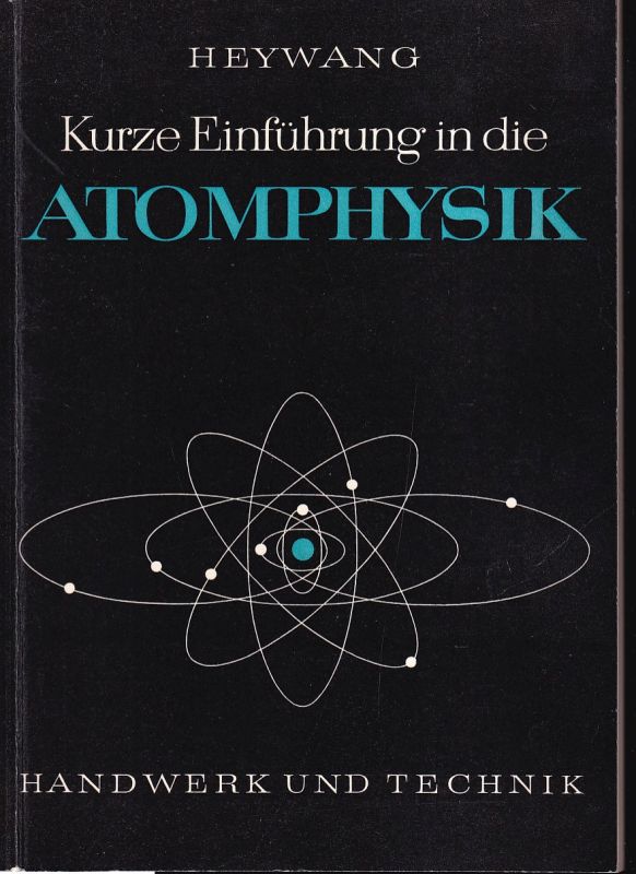 Heywang,Fritz  Kurze Einführung in die Atomphysik 