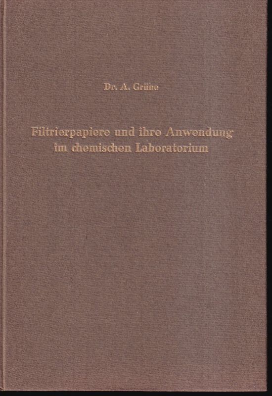 Grüne,A.  Filtrierpapiere und ihre Anwendung im chemischen Laboratorium 