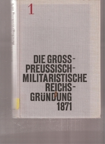 Bartel,Horst+Ernst Engelberg (Hsg.)  Die großpreußisch-militaristische Reichsgründung 1871 