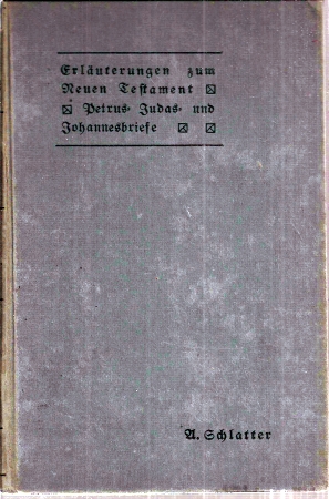 Schlatter,Ad.  Die Briefe des Petrus, Judas und Johannes ausgelegt für Bibelleser 