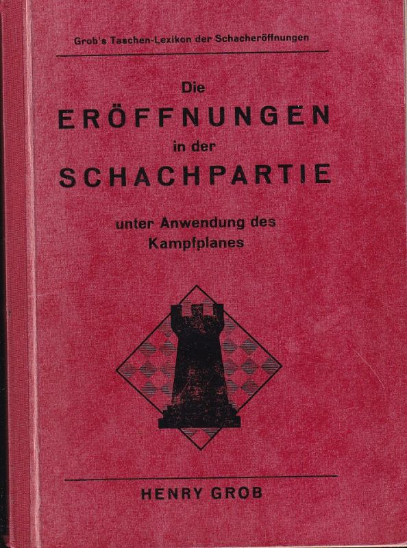 Grob,Henry  Die Eröffnungen in der Schachpartie unter Anwendung des Kampfplanes 