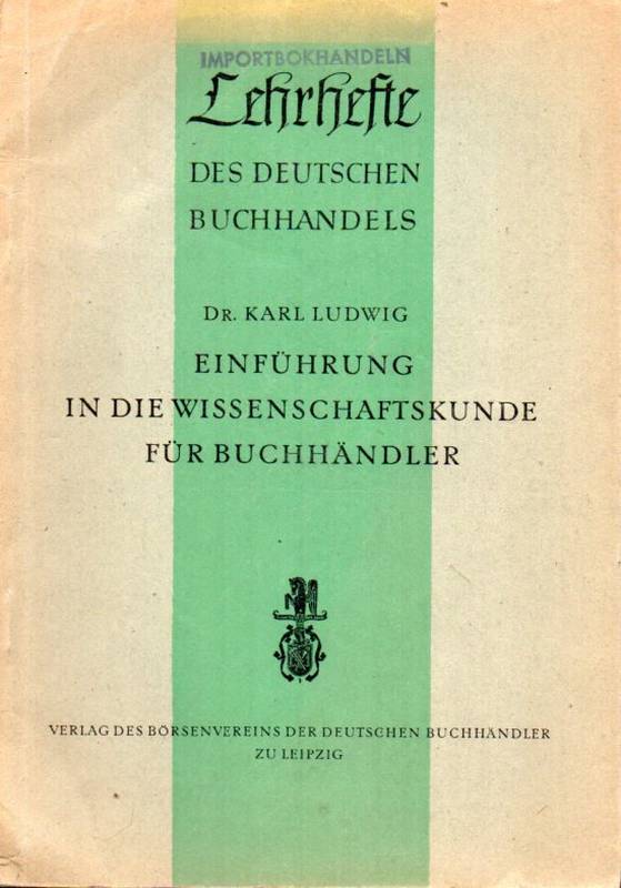 Ludwig,Karl  Einführung in die Wissenschaftskunde für Buchhändler 
