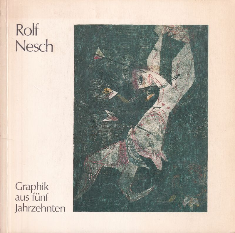 Nesch,Rolf  Graphik aus fünf Jahrzehnten 