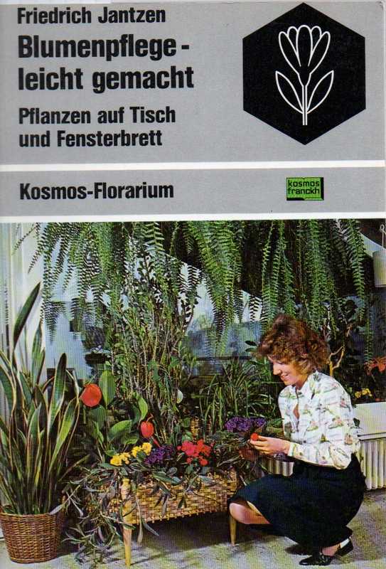 Jantzen,Friedrich  Blumenpflege-leicht gemacht.Pflanzen auf Tisch und Fensterbrett 